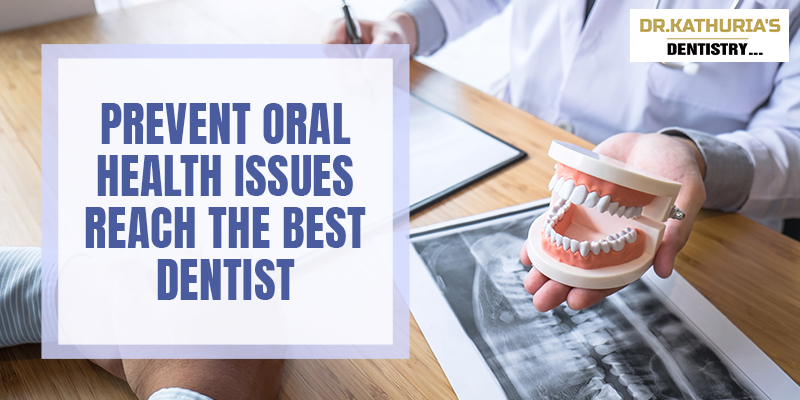 Prevent oral health issues: reach the best dentist.