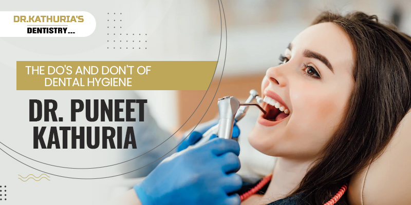 The Do's and Don't of dental hygiene: Dr Puneet Kathuria