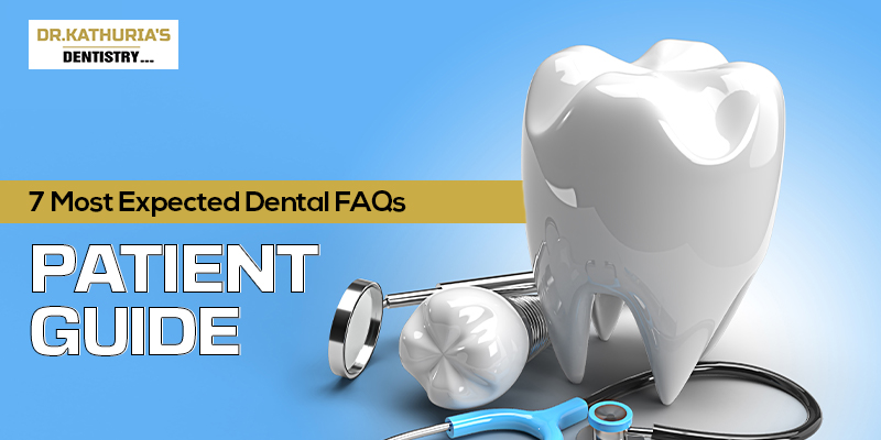 7 Most Expected Dental FAQs: Patient Guide