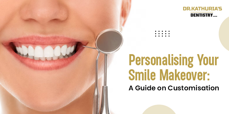 Personalising Your Smile Makeover: A Guide on Customisation